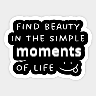 Find beauty in the simple moments of life Sticker